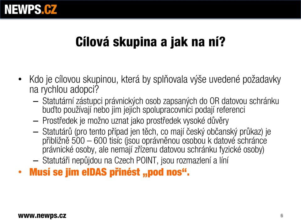 možno uznat jako prostředek vysoké důvěry Statutárů (pro tento případ jen těch, co mají český občanský průkaz) je přibližně 500 600 tisíc (jsou