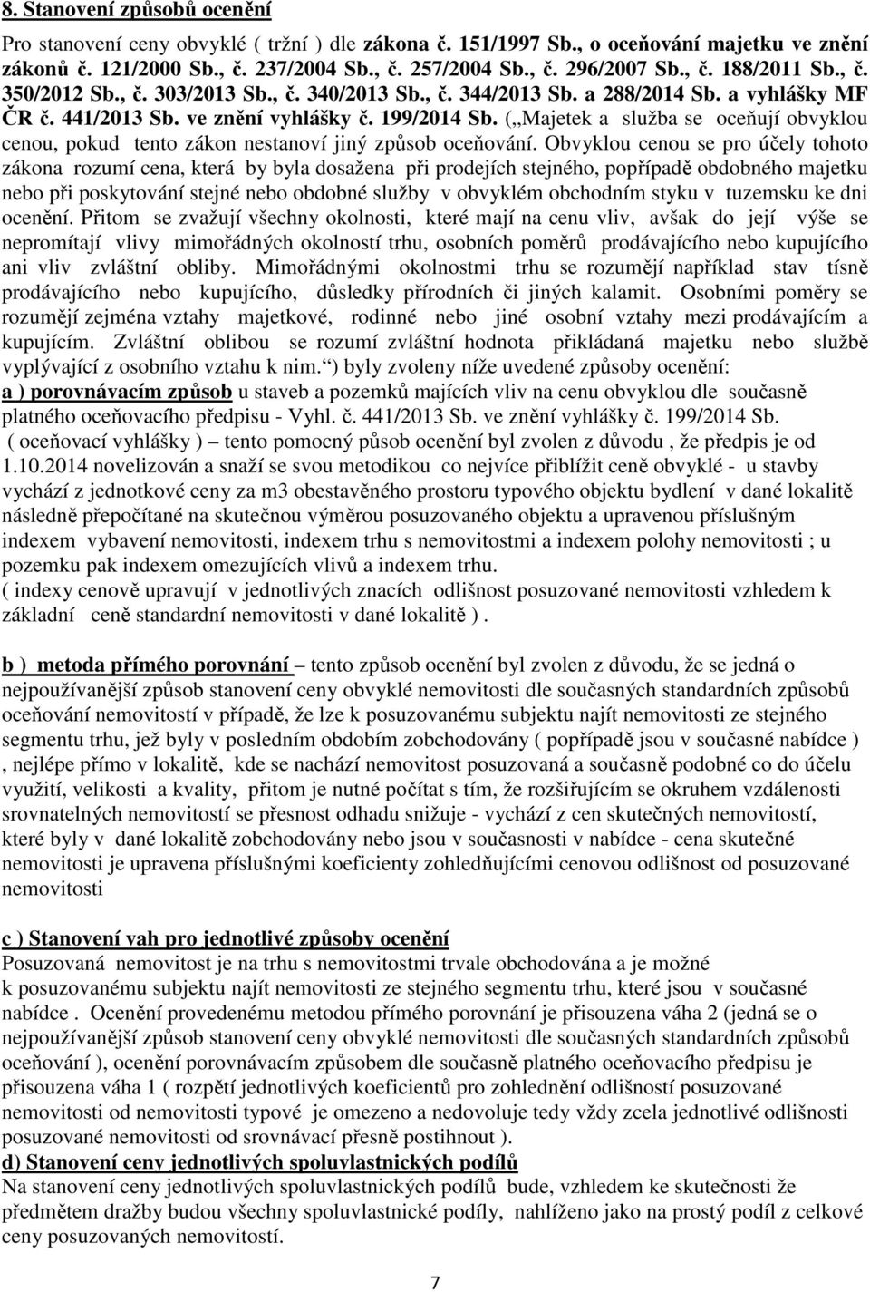 ( Majetek a služba se oceňují obvyklou cenou, pokud tento zákon nestanoví jiný způsob oceňování.