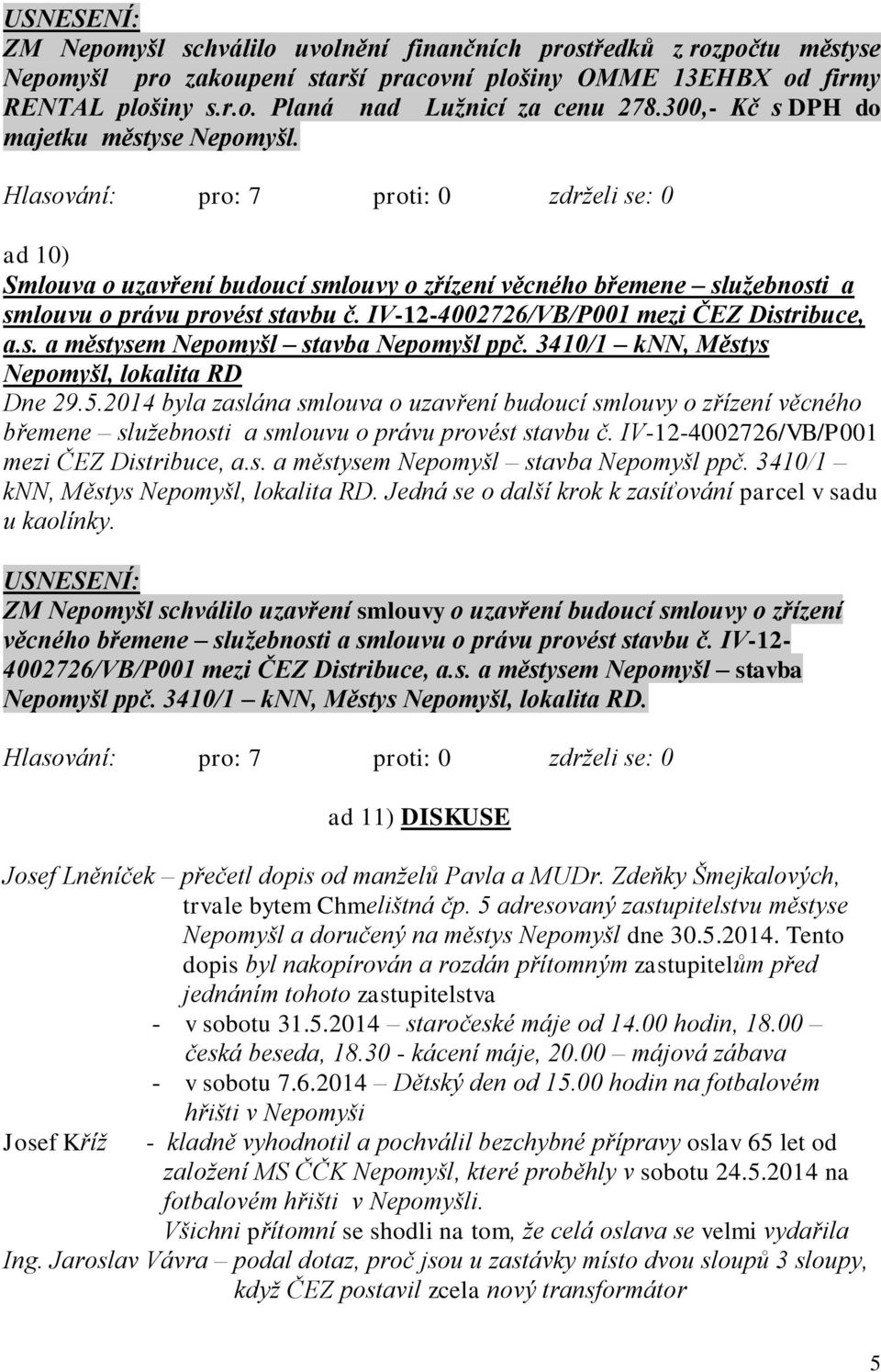 IV-12-4002726/VB/P001 mezi ČEZ Distribuce, a.s. a městysem Nepomyšl stavba Nepomyšl ppč. 3410/1 knn, Městys Nepomyšl, lokalita RD Dne 29.5.