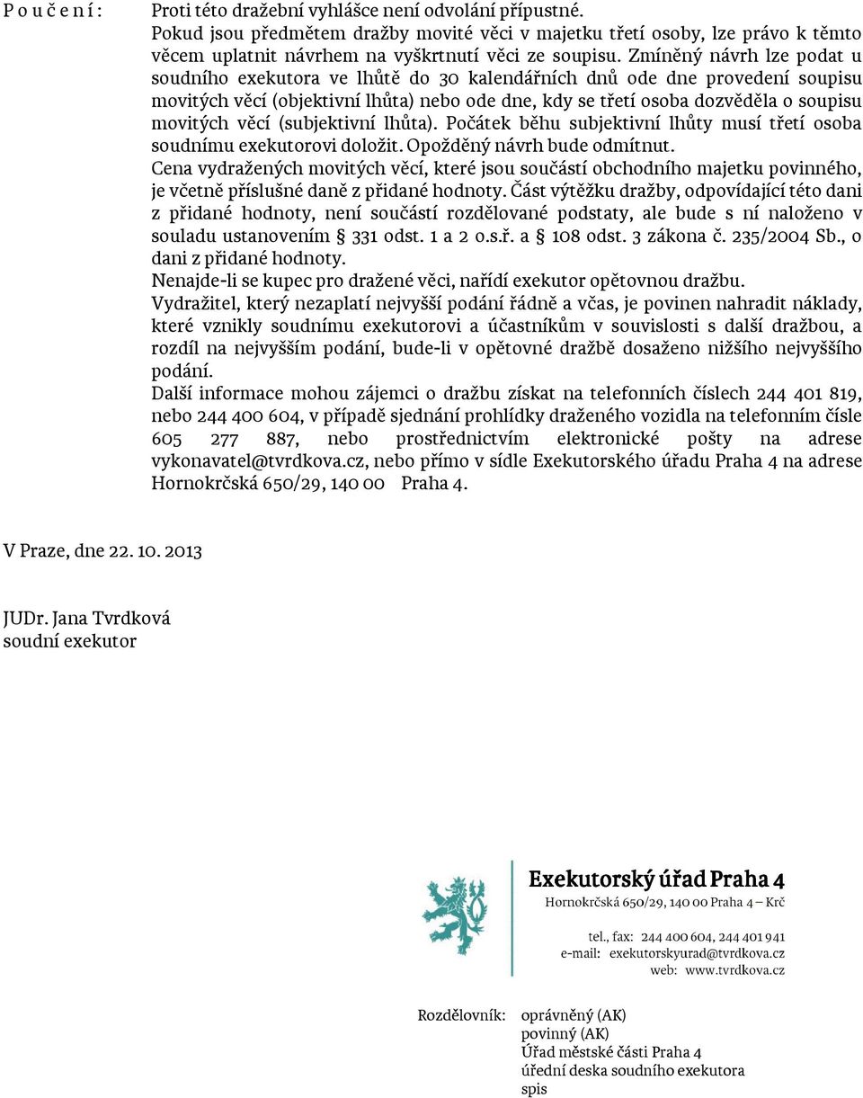 Zmíněný návrh lze podat u soudního exekutora ve lhůtě do 30 kalendářních dnů ode dne provedení soupisu movitých věcí (objektivní lhůta) nebo ode dne, kdy se třetí osoba dozvěděla o soupisu movitých
