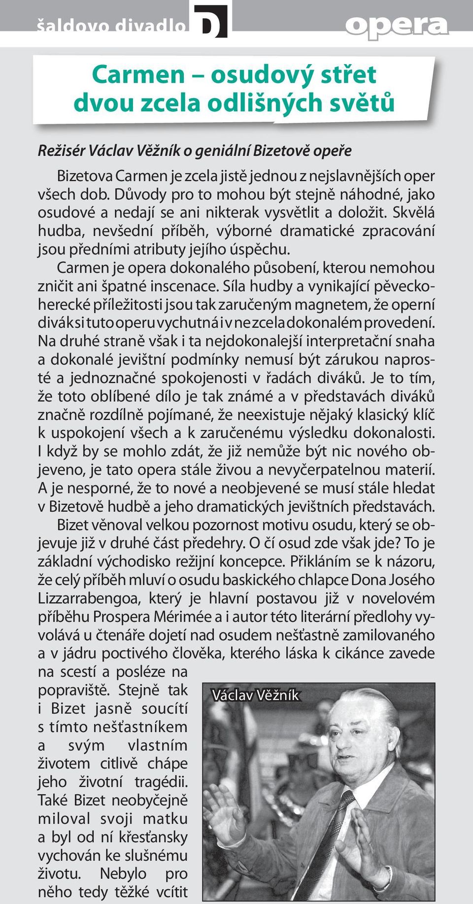 Carmen je opera dokonalého působení, kterou nemohou zničit ani špatné inscenace.