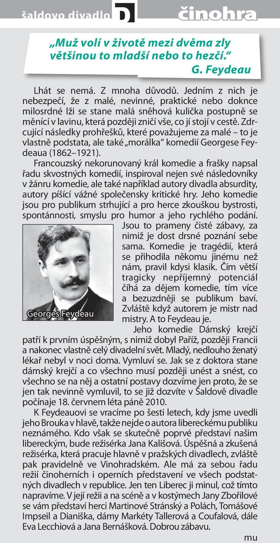 Zdrcující následky prohřešků, které považujeme za malé to je vlastně podstata, ale také morálka komedií Georgese Feydeaua (1862 1921).