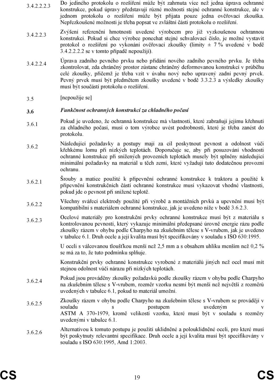 3 2.4 Do jediného protokolu o rozšíření může být zahrnuta více než jedna úprava ochranné konstrukce, pokud úpravy představují různé možnosti stejné ochranné konstrukce, ale v jednom protokolu o