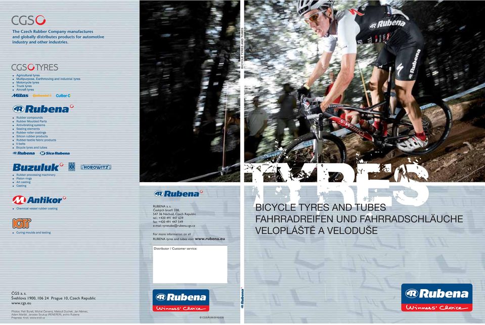 rubena.eu TYRES BICYCLE TYRES AND TUBES FAHRRADREIFEN UND FAHRRADSCHLÄUCHE VELOPLÁŠTĚ A VELODUŠE Distributor / Customer service: ČGS a. s. Švehlova 900, 06 Prague 0, Czech Republic www.