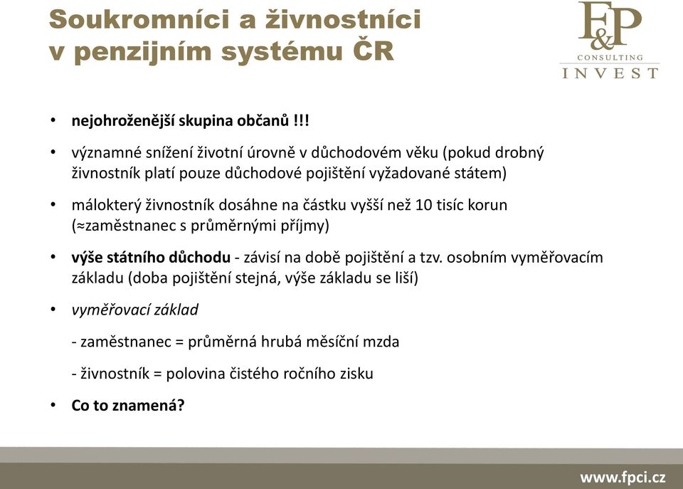 živnostník dosáhne na částku vyšší než 10 tisíc korun ( zaměstnanec s průměrnými příjmy) výše státního důchodu - závisí na době pojištění a