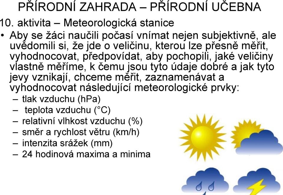 pesn mit, vyhodnocovat, pedpovídat, aby pochopili, jaké veliiny vlastn míme, k emu jsou tyto údaje dobré a jak tyto jevy