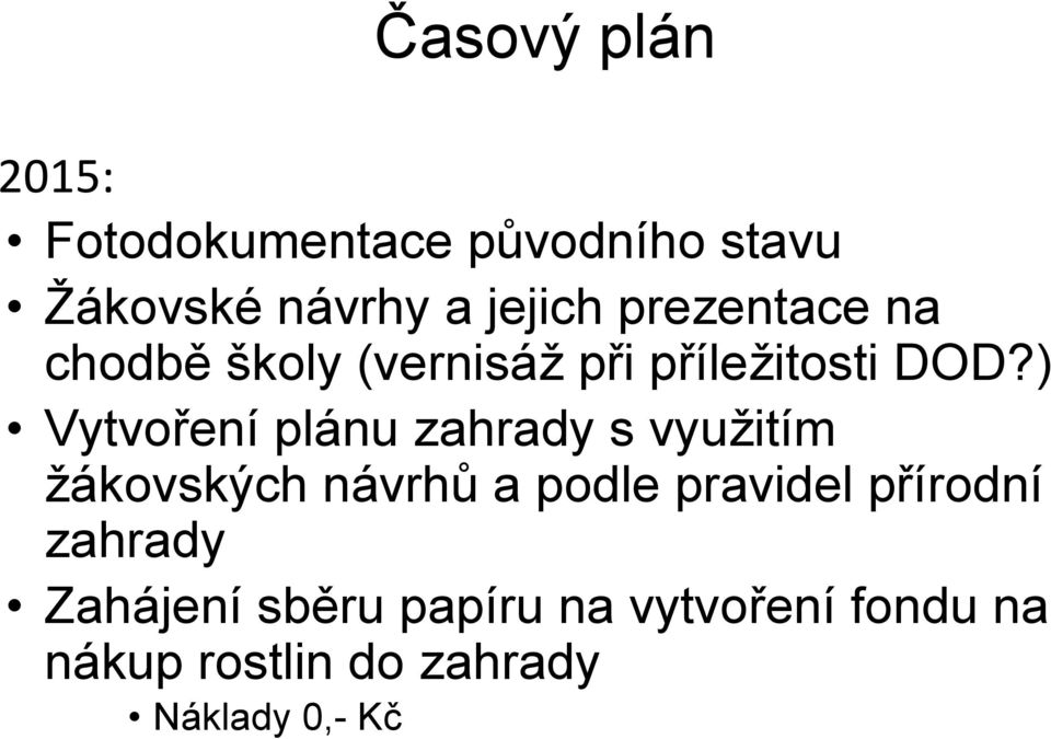 ) Vytvoení plánu zahrady s vyuitím ákovských návrhů a podle pravidel