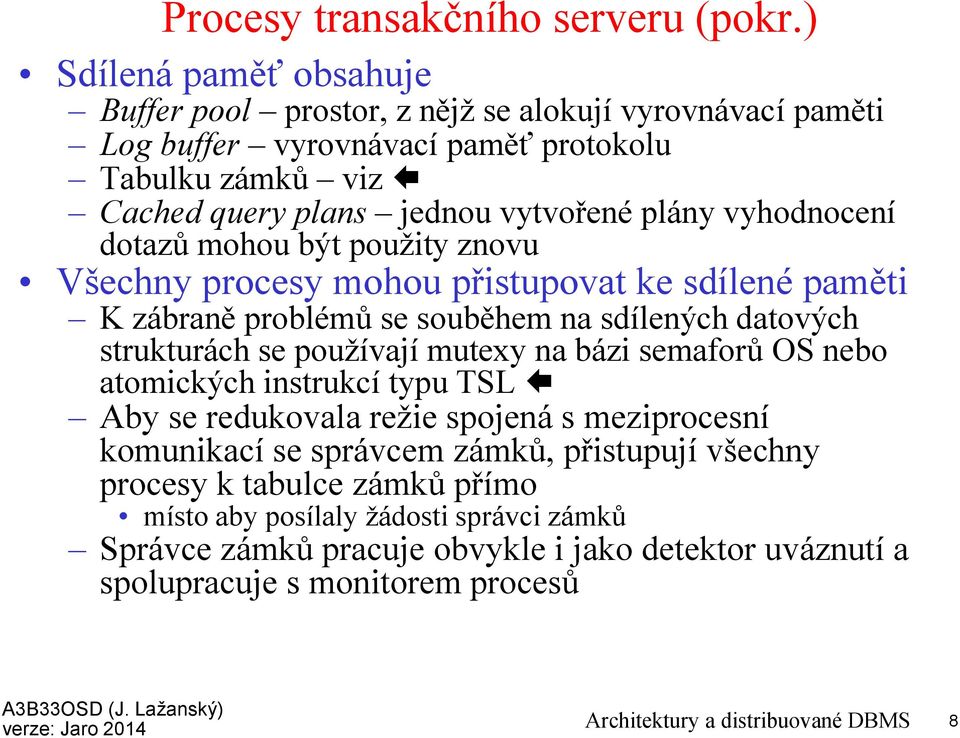 vyhodnocení dotazů mohou být použity znovu Všechny procesy mohou přistupovat ke sdílené paměti K zábraněproblémů se souběhem na sdílených datových strukturách se používajímutexyna bázi