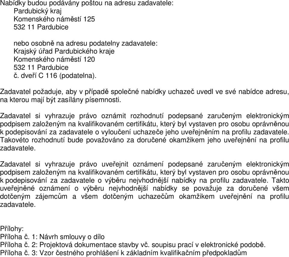 Zadavatel si vyhrazuje právo oznámit rozhodnutí podepsané zaručeným elektronickým podpisem založeným na kvalifikovaném certifikátu, který byl vystaven pro osobu oprávněnou k podepisování za