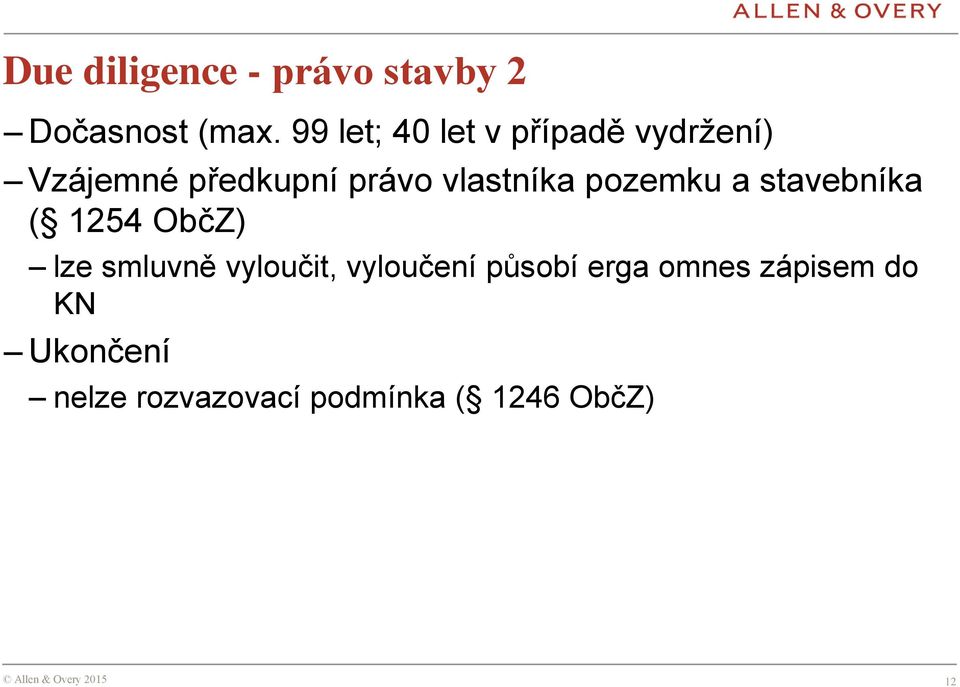 vlastníka pozemku a stavebníka ( 1254 ObčZ) lze smluvně vyloučit,