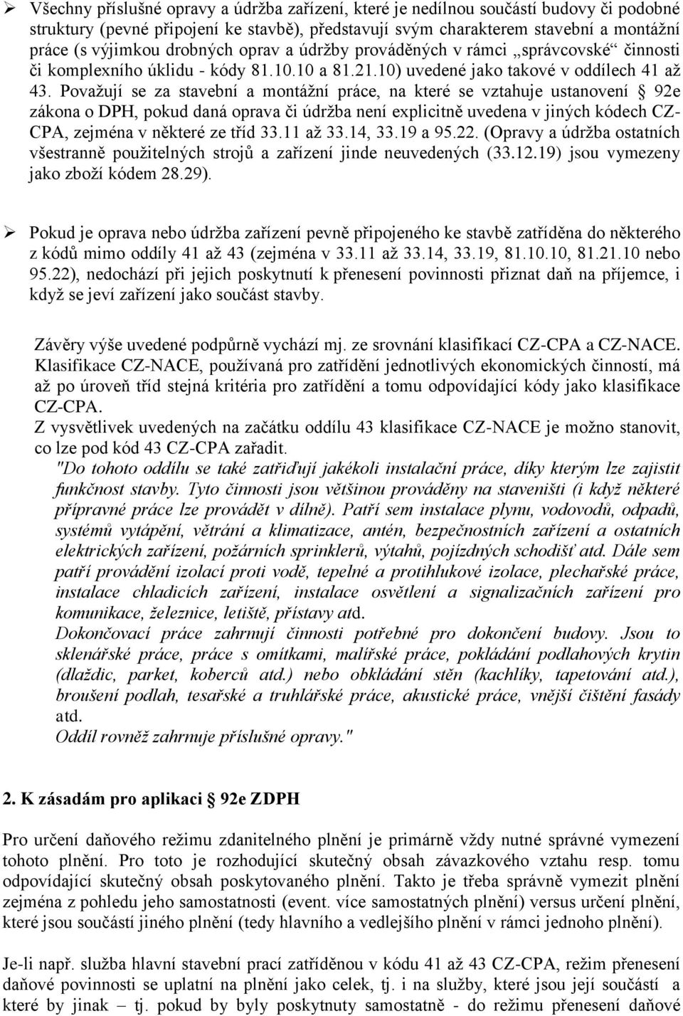 Považují se za stavební a montážní práce, na které se vztahuje ustanovení 92e zákona o DPH, pokud daná oprava či údržba není explicitně uvedena v jiných kódech CZ- CPA, zejména v některé ze tříd 33.