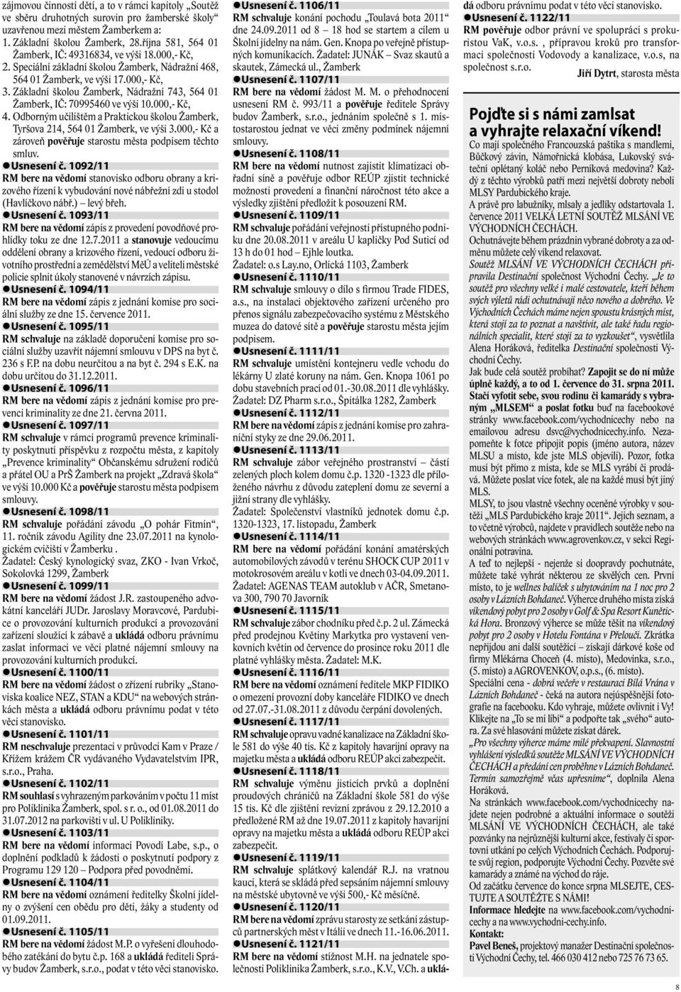 Základní školou Žamberk, Nádražní 743, 564 01 Žamberk, IČ: 70995460 ve výši 10.000,- Kč, 4. Odborným učilištěm a Praktickou školou Žamberk, Tyršova 214, 564 01 Žamberk, ve výši 3.