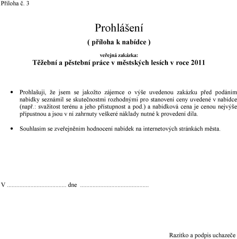 jakožto zájemce o výše uvedenou zakázku před podáním nabídky seznámil se skutečnostmi rozhodnými pro stanovení ceny uvedené v nabídce