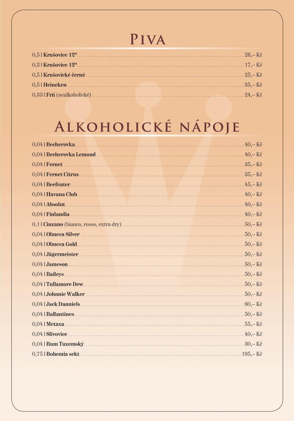 ...................................................................... 24, Kč Alkoholické nápoje 0,04 l Becherovka............................................................................... 40, Kč 0,04 l Becherovka Lemond.