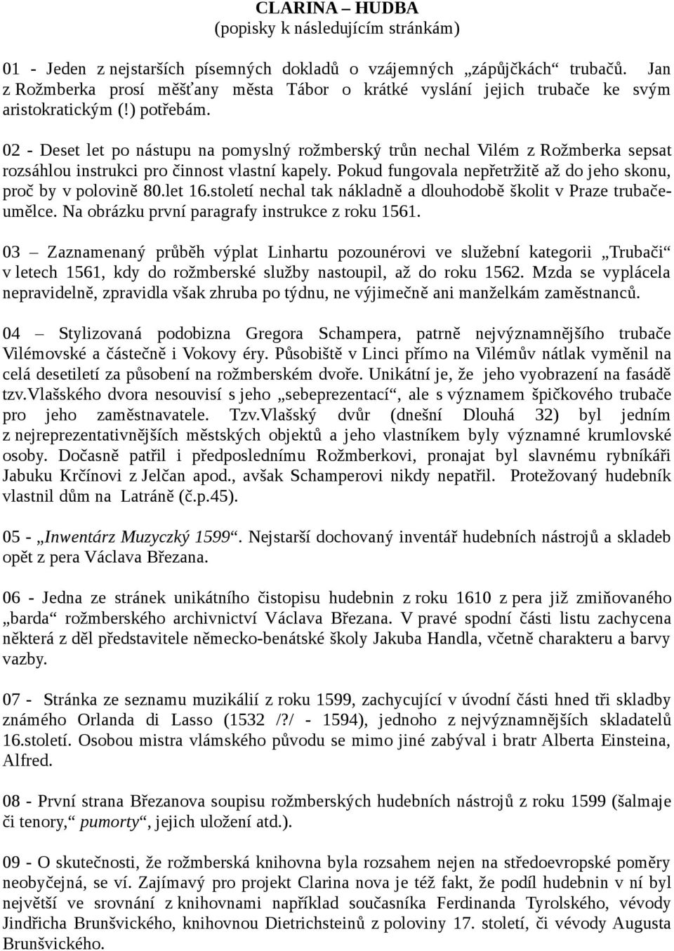 02 - Deset let po nástupu na pomyslný rožmberský trůn nechal Vilém z Rožmberka sepsat rozsáhlou instrukci pro činnost vlastní kapely.
