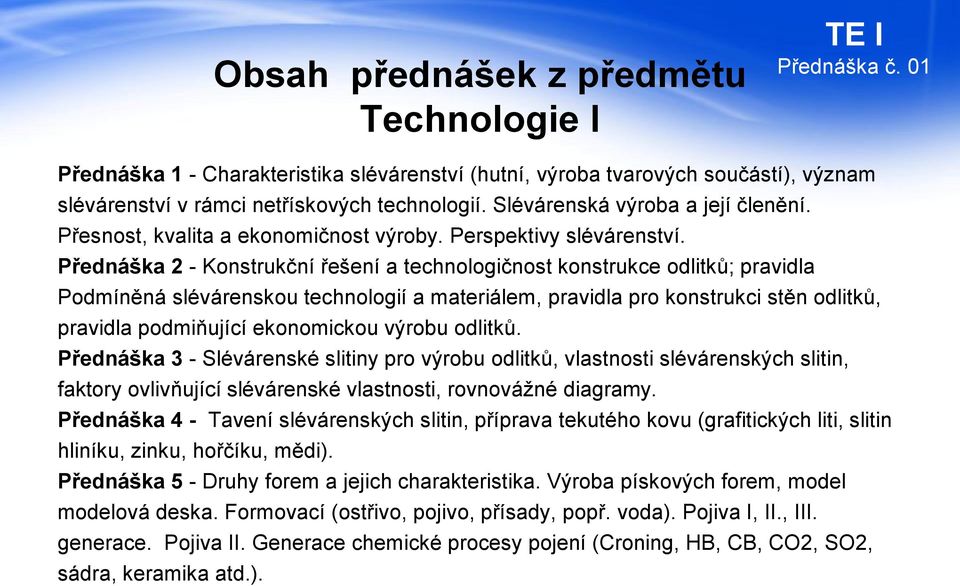 Přednáška 2 - Konstrukční řešení a technologičnost konstrukce odlitků; pravidla Podmíněná slévárenskou technologií a materiálem, pravidla pro konstrukci stěn odlitků, pravidla podmiňující ekonomickou