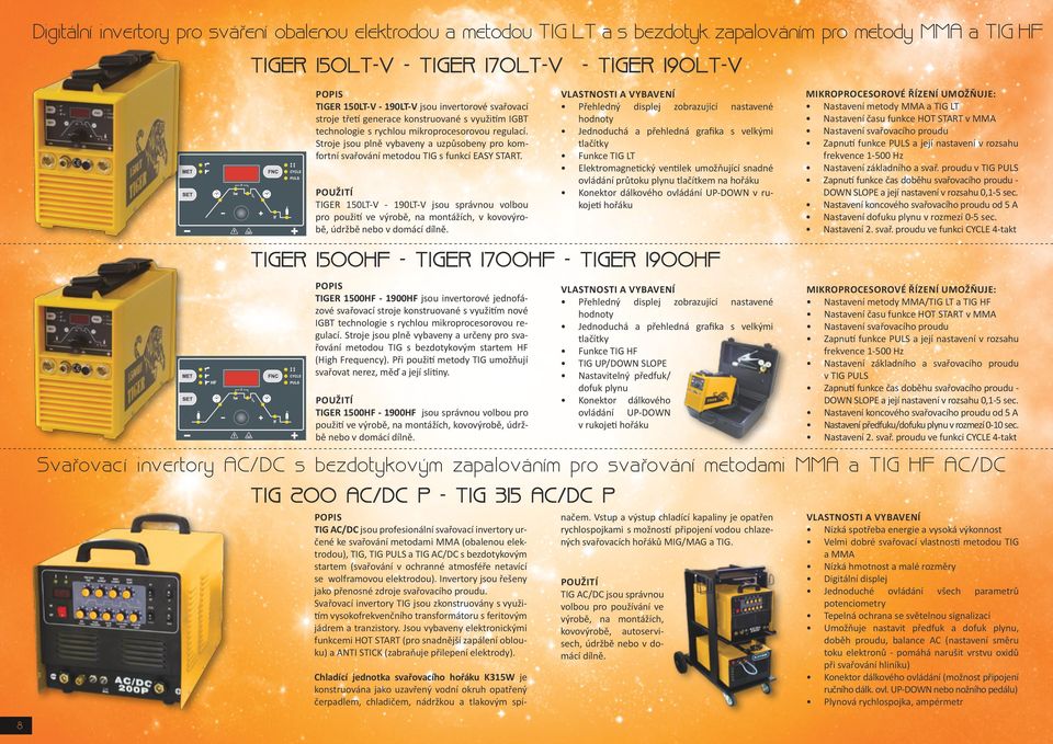 mikroprocesorovou regulací. Stroje jsou plně vybaveny a uzpůsobeny pro komfortní svařování metodou TIG s funkcí EASY START.