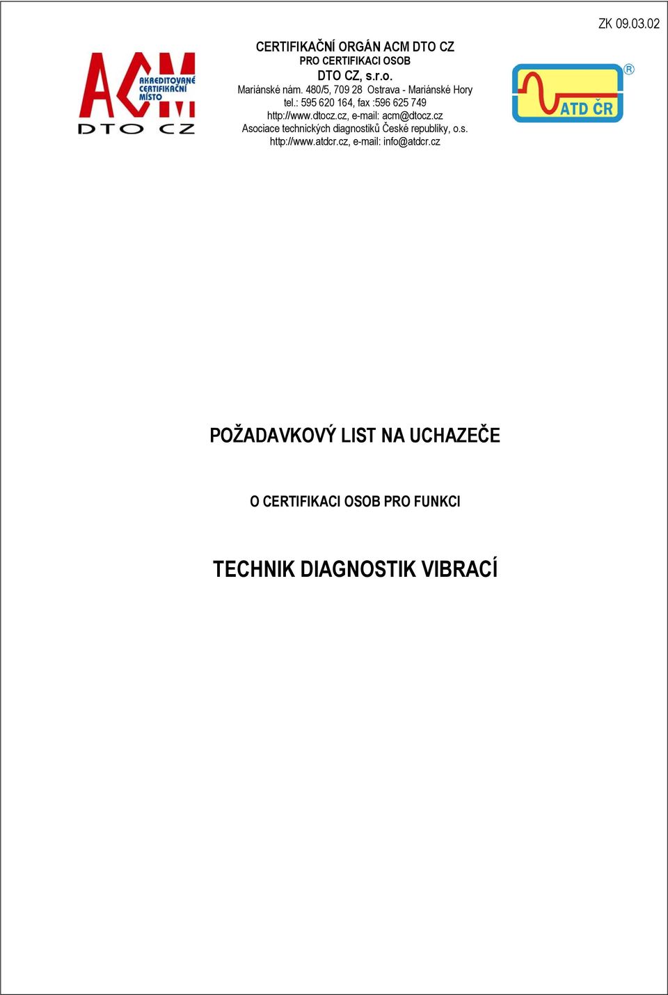 cz, email: acm@dtocz.cz Asociace technických diagnostiků České republiky, o.s. http://www.atdcr.