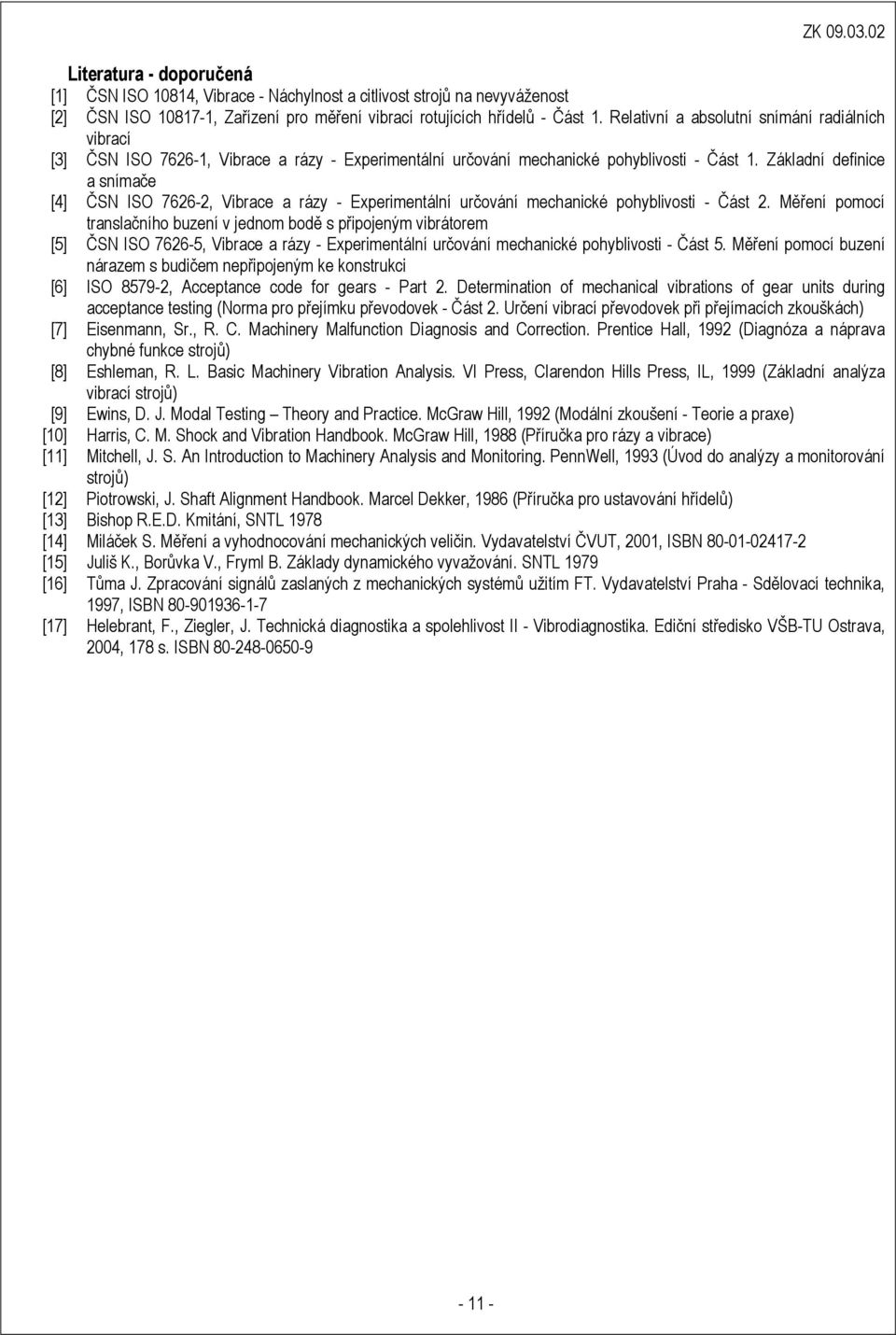 Základní definice a snímače [] ČSN ISO 766, Vibrace a rázy Experimentální určování mechanické pohyblivosti Část.