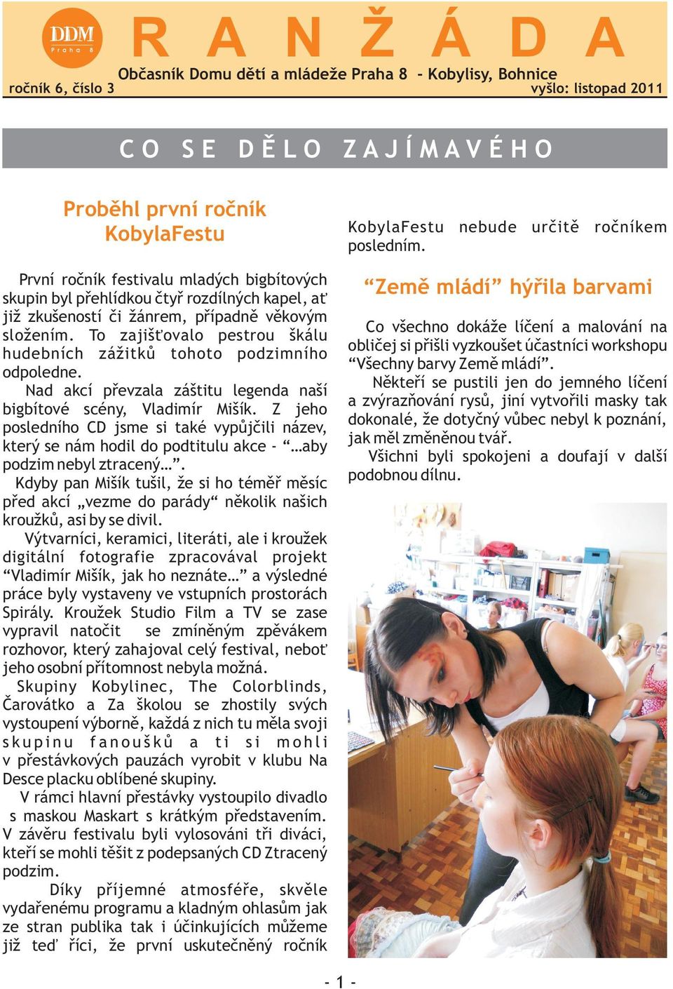 To zajiš ovalo pestrou škálu hudebních zážitkù tohoto podzimního odpoledne. Nad akcí pøevzala záštitu legenda naší bigbítové scény, Vladimír Mišík.