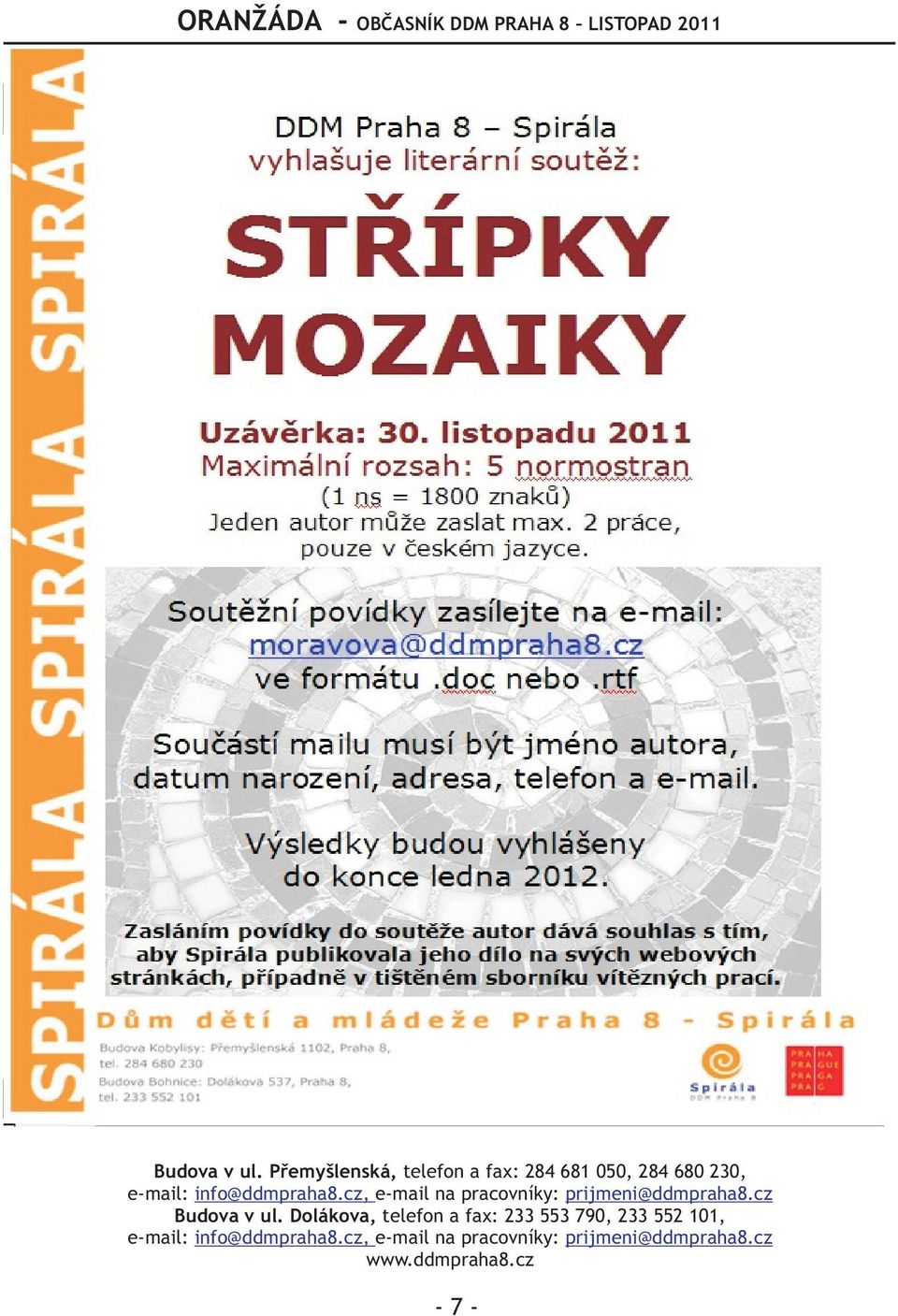 Cena: ZDARMA Urèeno: široká veøejnost Informace: Jiøí Marek, marek@ddmpraha8.cz Kontakty na pracovníky Domu dìtí a mládeže v Praze 8 Budova v ul.