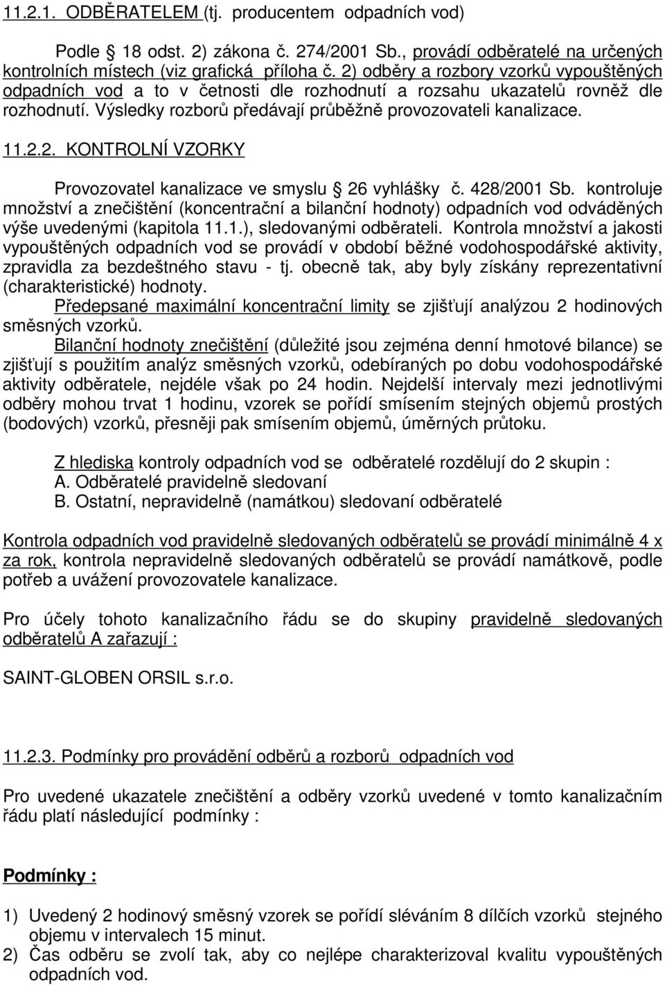 428/2001 Sb. kontroluje množství a znečištění (koncentrační a bilanční hodnoty) odpadních vod odváděných výše uvedenými (kapitola 11.1.), sledovanými odběrateli.