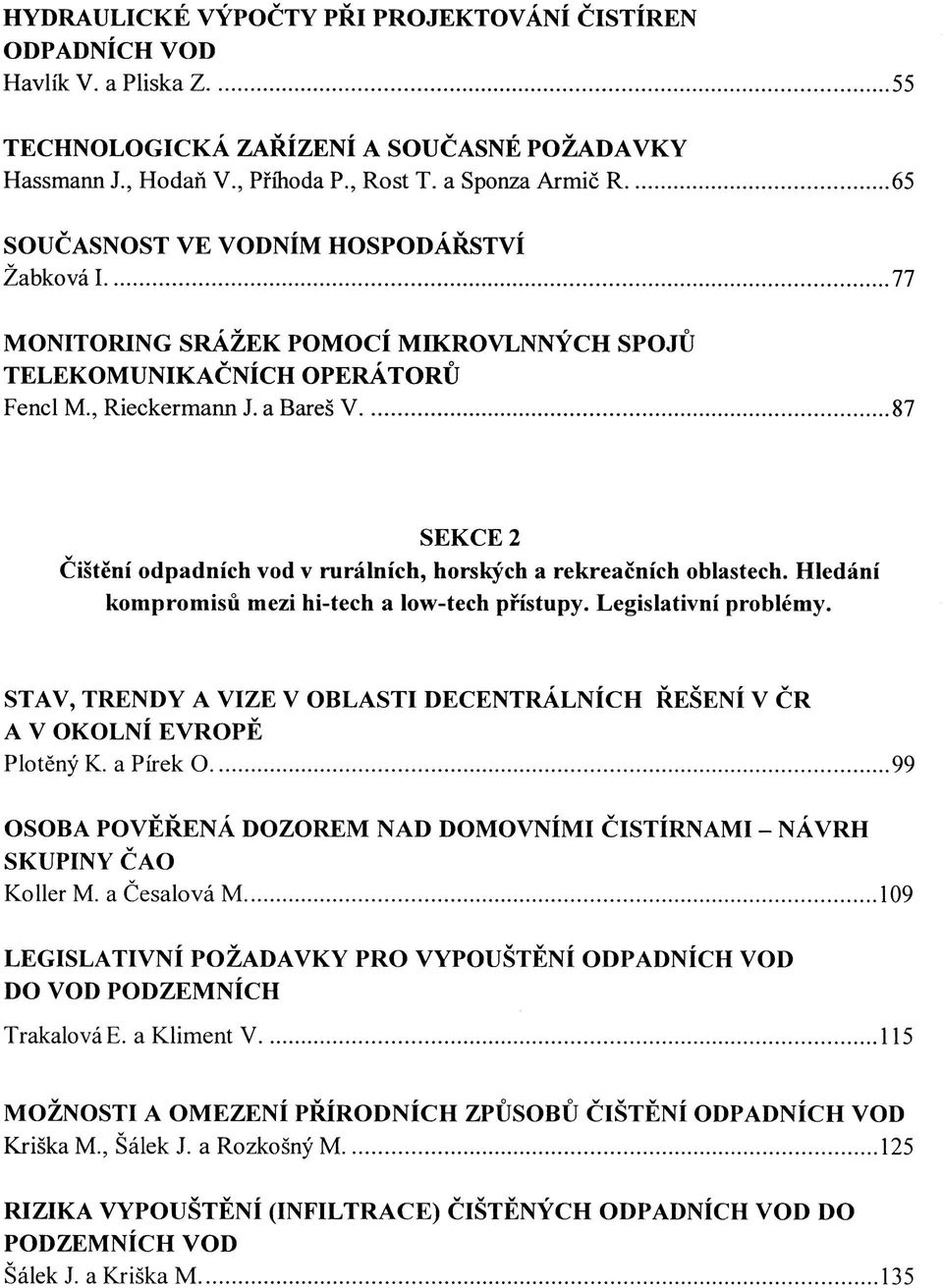 a Bareš V 87 SEKCE 2 v Čištění odpadních vod v rurálních, horských a rekreačních oblastech. Hledání kompromisů mezi hi-tech a Iow-tech přístupy. Legislativní problémy.