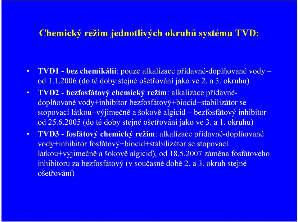 bezfosfátový inhibitor od 25.6.2005 (do té doby stejné ošetřování jako ve 3. a 1.