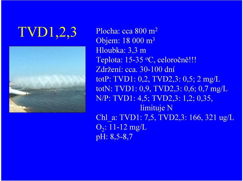 30-100 dní totp: TVD1: 0,2, TVD2,3: 0,5; 2 mg/l totn: TVD1: 0,9, TVD2,3: 0,6;