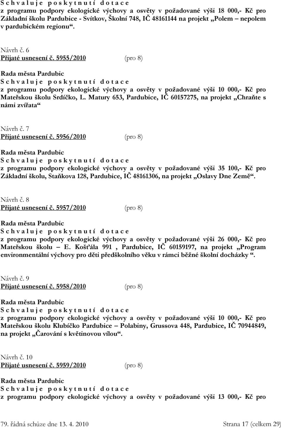 Matury 653, Pardubice, IČ 60157275, na projekt Chraňte s námi zvířata Návrh č. 7 Přijaté usnesení č.