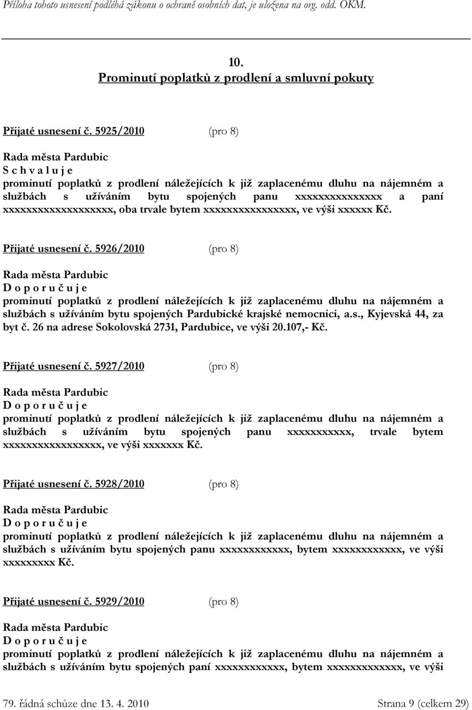 xxxxxxxxxxxxxxxx, ve výši xxxxxx Kč. Přijaté usnesení č.