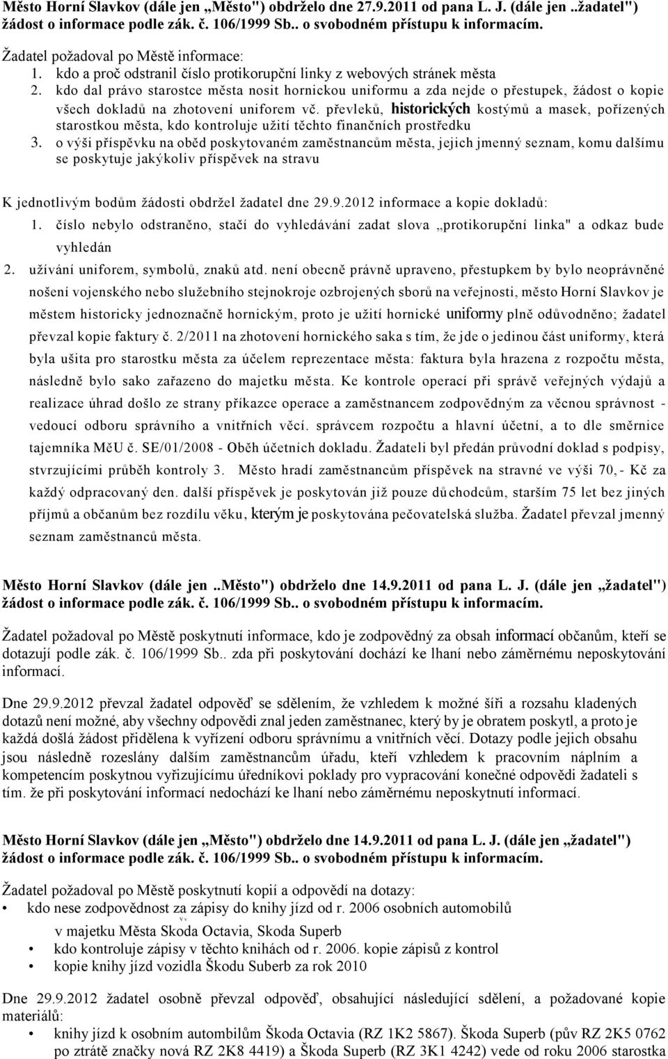 kdo dal práo starostce města nosit hornickou uniformu a zda nejde o přestupek, žádost o kopie šech dokladů na zhotoení uniforem č.