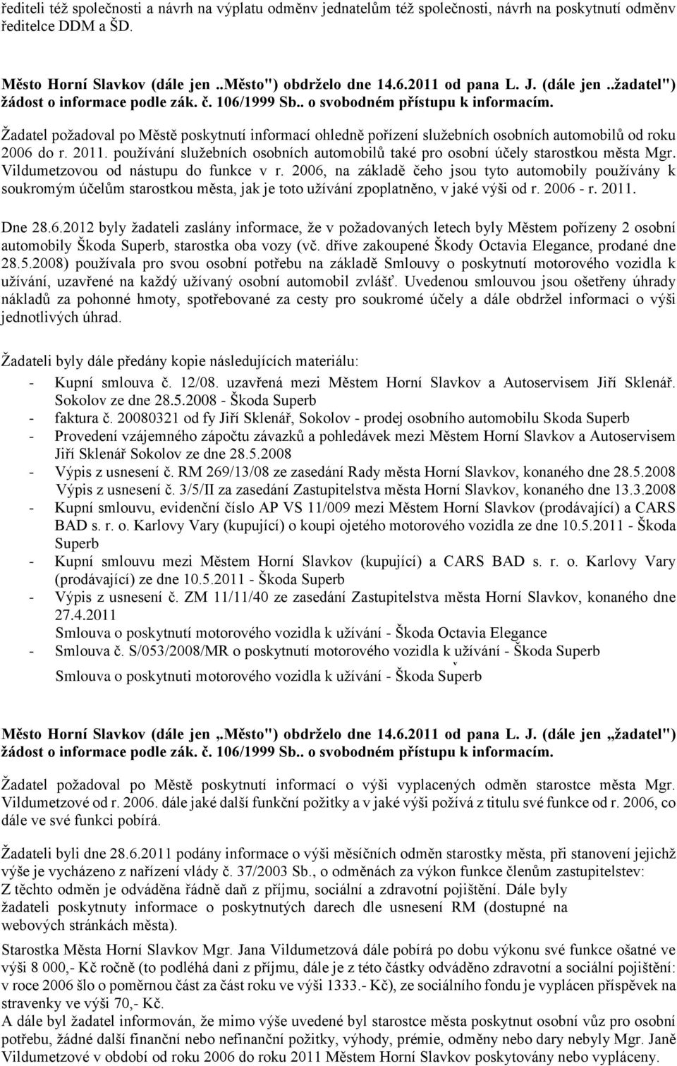 použíání služebních osobních automobilů také pro osobní účely starostkou města Mgr. Vildumetzoou od nástupu do funkce r.