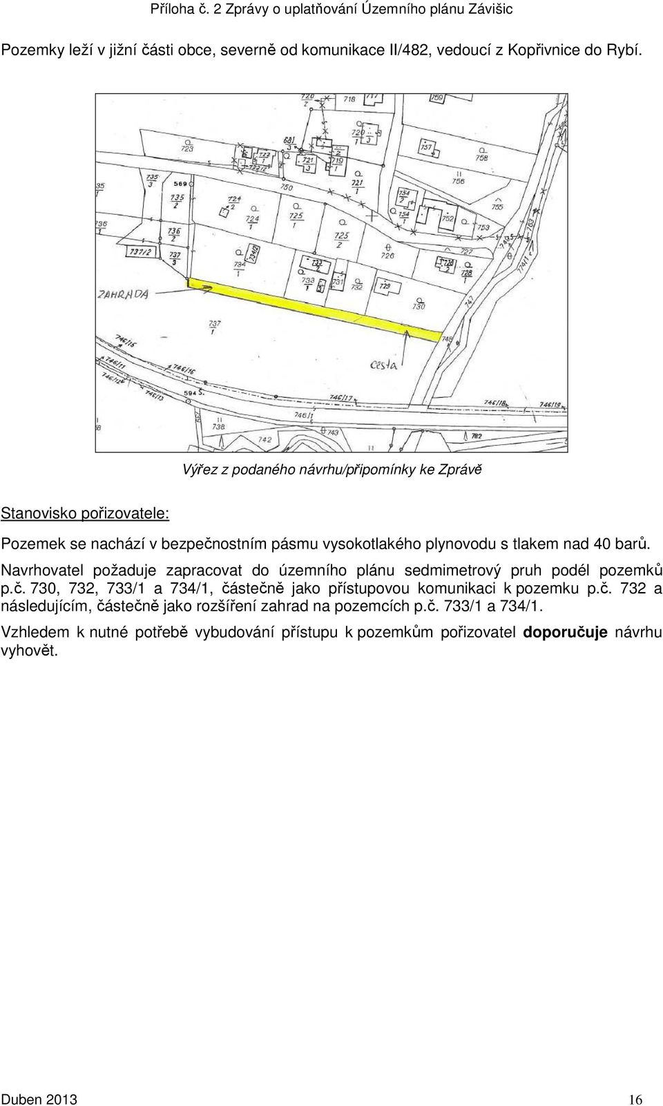 Navrhovatel požaduje zapracovat do územního plánu sedmimetrový pruh podél pozemků p.č.