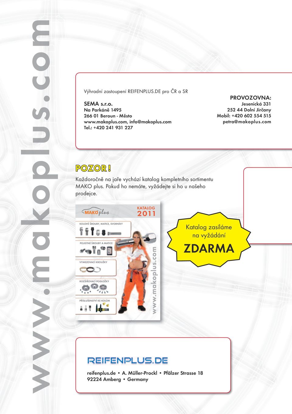 KOLOVÉ ŠROUBY, MATICE, SVORNÍKY POJISTNÉ ŠROUBY A MATICE VYMEZOVACÍ KROUŽKY ROZŠIŘOVACÍ PODLOŽKY PŘÍSLUŠENSTVÍ KE KOLŮM KATALOG 2011 reifenplus.de A.