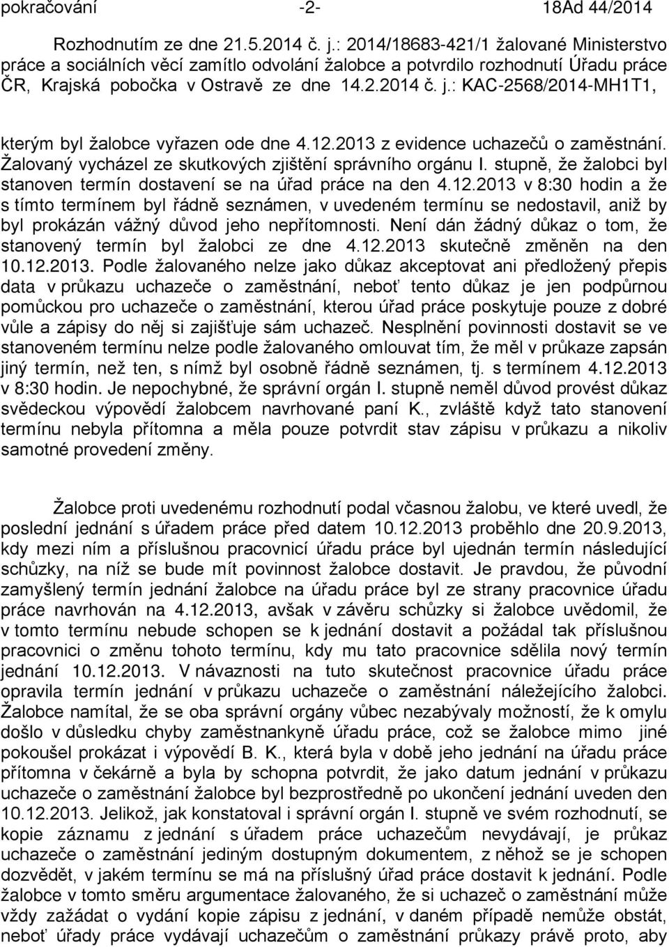 : KAC-2568/2014-MH1T1, kterým byl žalobce vyřazen ode dne 4.12.2013 z evidence uchazečů o zaměstnání. Žalovaný vycházel ze skutkových zjištění správního orgánu I.