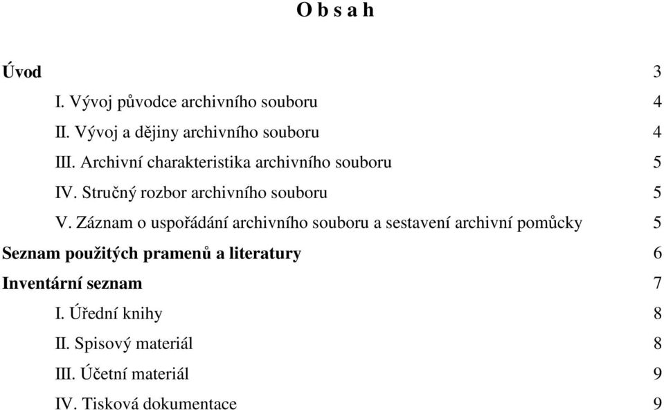 Záznam o uspořádání archivního souboru a sestavení archivní pomůcky 5 Seznam použitých pramenů a