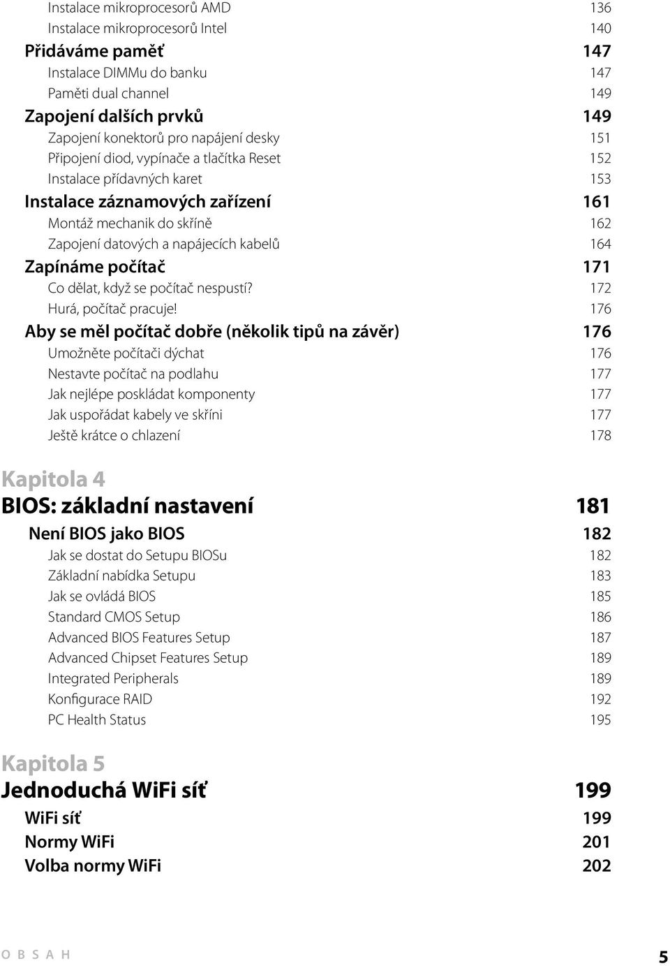 Zapínáme počítač 171 Co dělat, když se počítač nespustí? 172 Hurá, počítač pracuje!