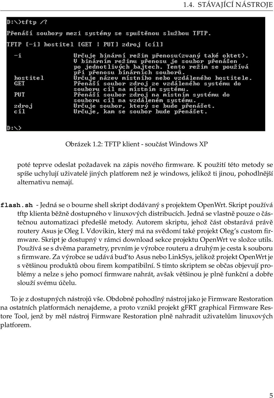 sh - Jedná se o bourne shell skript dodávaný s projektem OpenWrt. Skript používá tftp klienta běžně dostupného v linuxových distribucích.