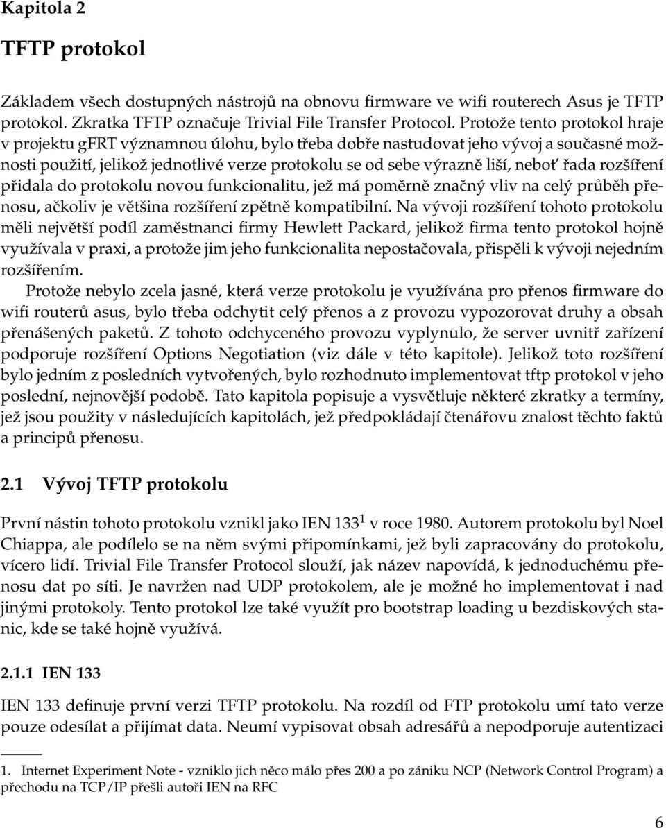 řada rozšíření přidala do protokolu novou funkcionalitu, jež má poměrně značný vliv na celý průběh přenosu, ačkoliv je většina rozšíření zpětně kompatibilní.