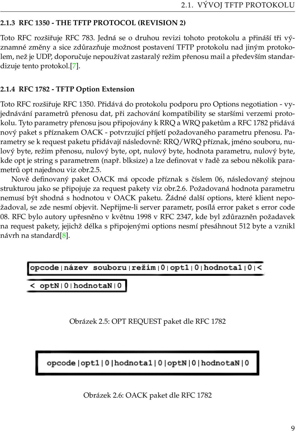 přenosu mail a především standardizuje tento protokol.[7]. 2.1.4 RFC 1782 - TFTP Option Extension Toto RFC rozšiřuje RFC 1350.