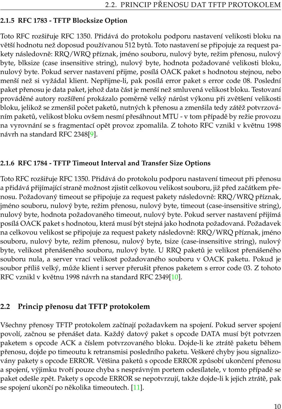 Toto nastavení se připojuje za request pakety následovně: RRQ/WRQ příznak, jméno souboru, nulový byte, režim přenosu, nulový byte, blksize (case insensitive string), nulový byte, hodnota požadované