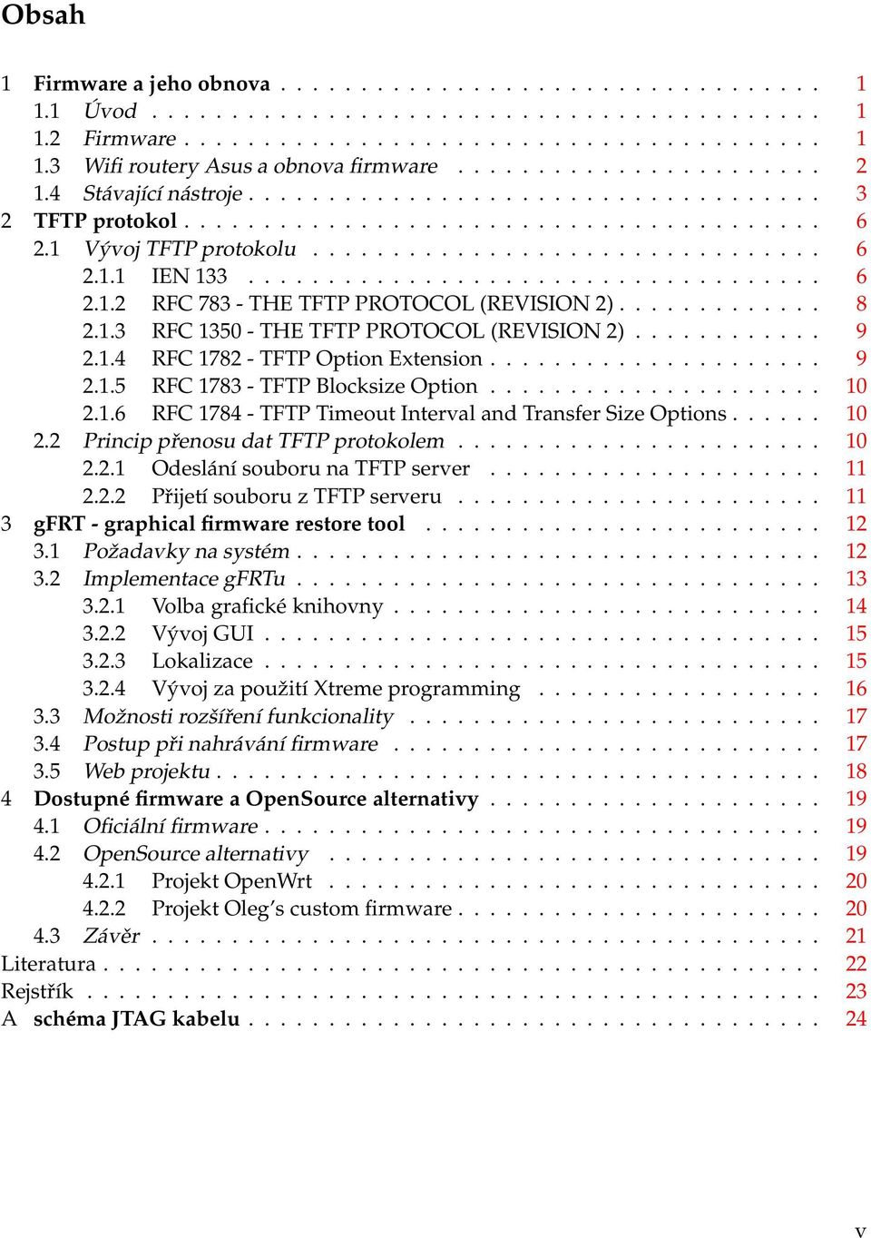 ................................... 6 2.1.2 RFC 783 - THE TFTP PROTOCOL (REVISION 2)............. 8 2.1.3 RFC 1350 - THE TFTP PROTOCOL (REVISION 2)............ 9 2.1.4 RFC 1782 - TFTP Option Extension.
