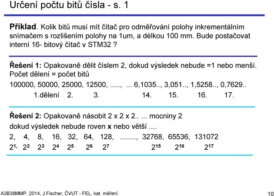 Počet dělení = počet bitů 100000, 50000, 25000, 12500,...,... 6,1035.., 3,051.., 1,5258.., 0,7629.. 1.dělení 2. 3. 14. 15. 16. 17.