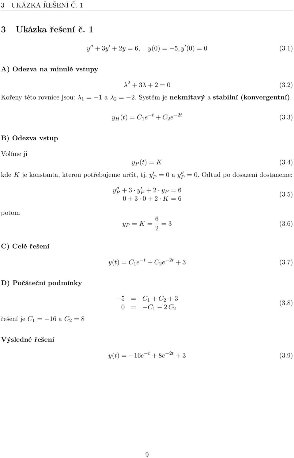 3) B) Odezva vstup Volíme ji kde K je konstanta, kterou potřebujeme určit, tj. y P = 0 a y P y P (t) = K (3.4) = 0.