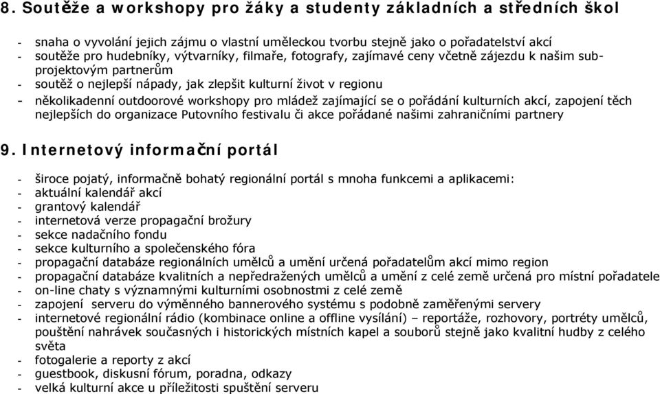 zajímající se o pořádání kulturních akcí, zapojení těch nejlepších do organizace Putovního festivalu či akce pořádané našimi zahraničními partnery 9.