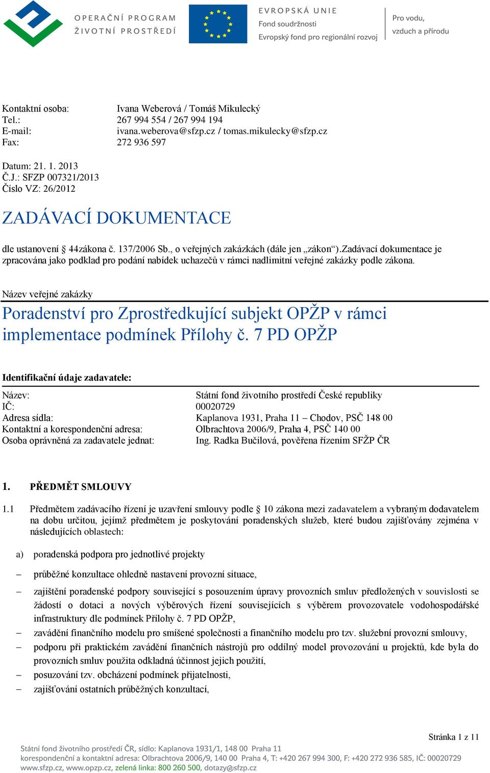 Zadávací dokumentace je zpracována jako podklad pro podání nabídek uchazečů v rámci nadlimitní veřejné zakázky podle zákona.