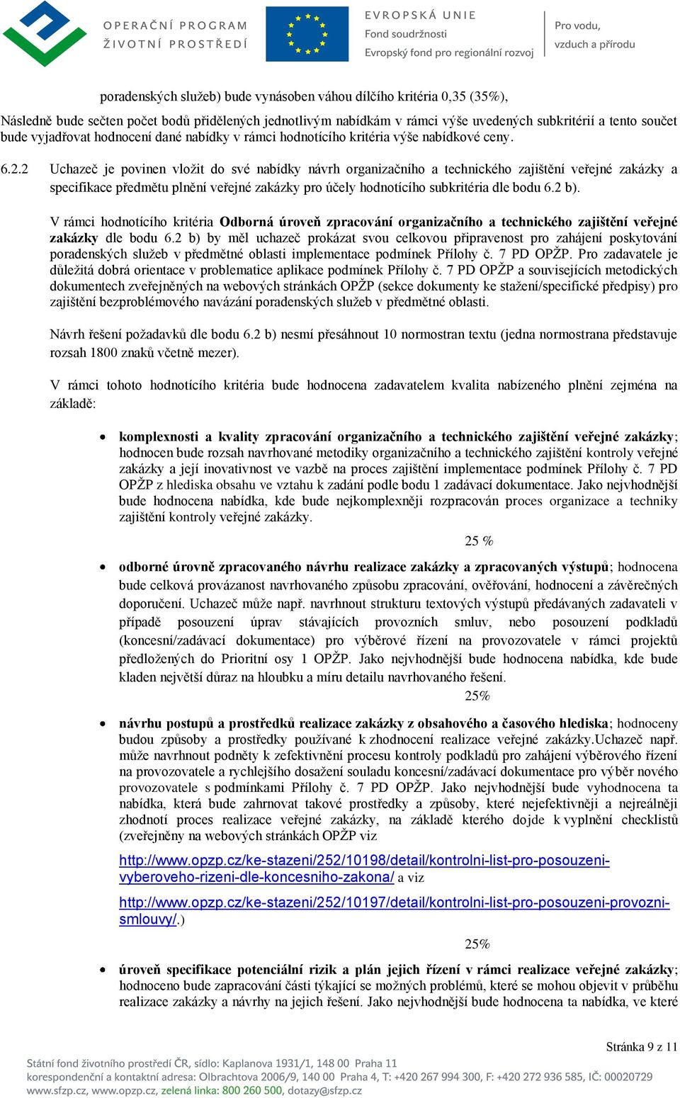 2 Uchazeč je povinen vložit do své nabídky návrh organizačního a technického zajištění veřejné zakázky a specifikace předmětu plnění veřejné zakázky pro účely hodnotícího subkritéria dle bodu 6.2 b).