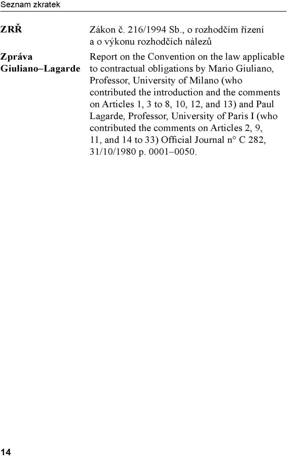 by Mario Giuliano, Professor, University of Milano (who contributed the introduction and the comments on Articles 1, 3 to 8,