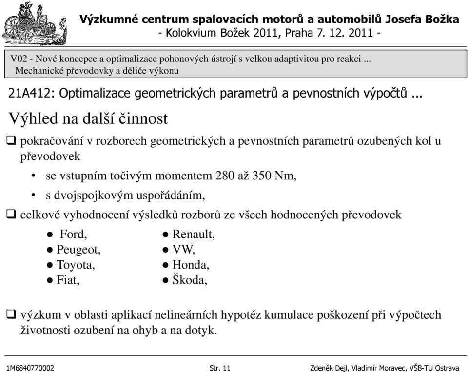 hodnocených převodovek Ford, Peugeot, Toyota, Fiat, Renault, VW, Honda, Škoda, výzkum v oblasti aplikací nelineárních